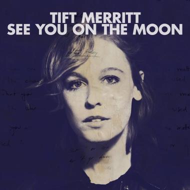 Tift Merritt -  See You on the Moon